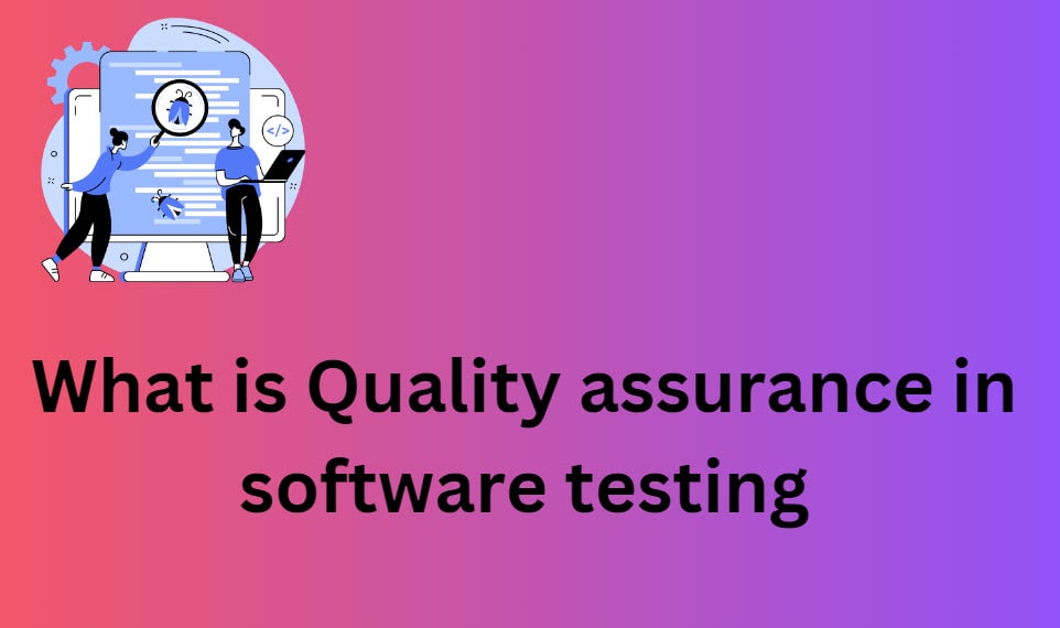 What is quality assurance in software testing