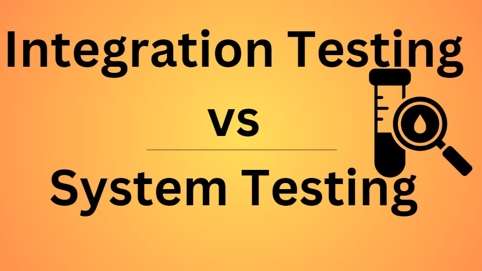 Integration Testing vs System Testing