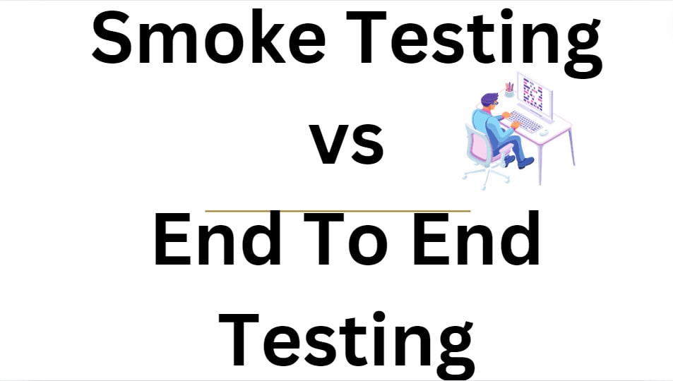 Smoke Testing vs End To End Testing - Software Testing Pro