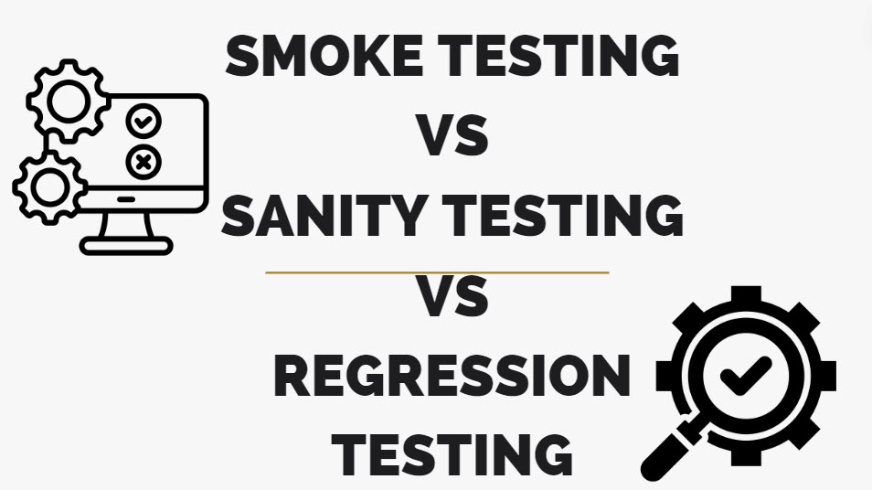 Smoke Testing vs Sanity Testing vs Regression Testing