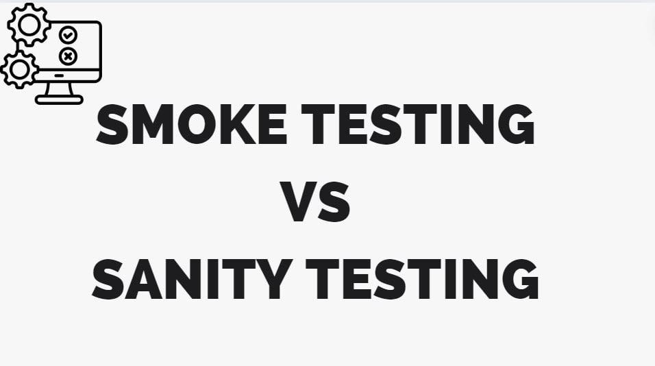 Smoke Testing vs Sanity Testing