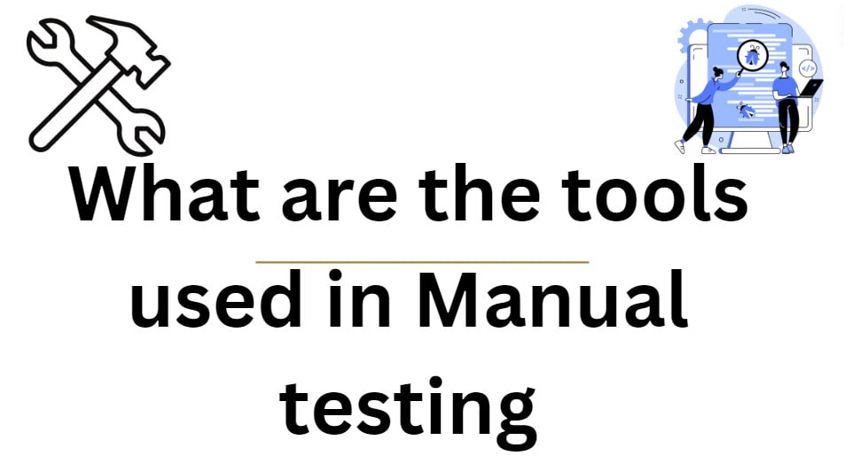 what are the tools used in manual testing