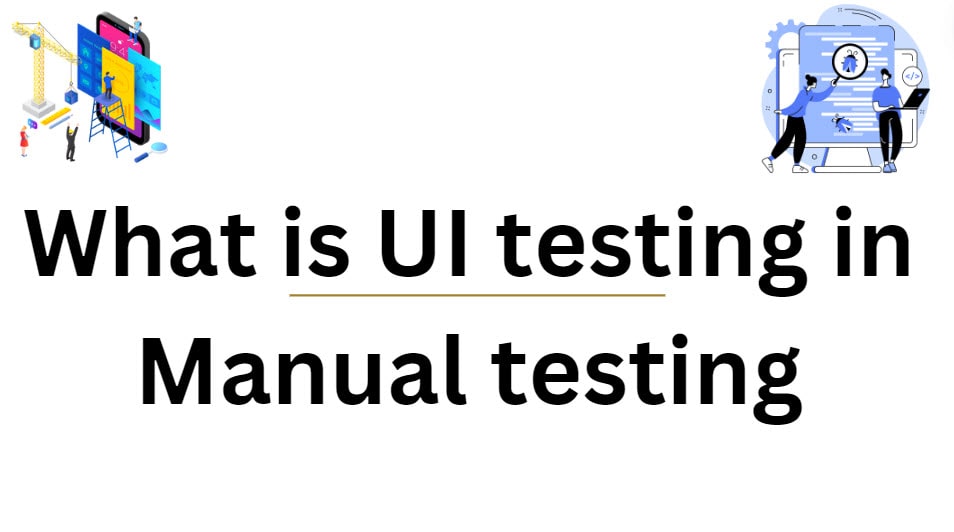 What is UI testing in Manual testing