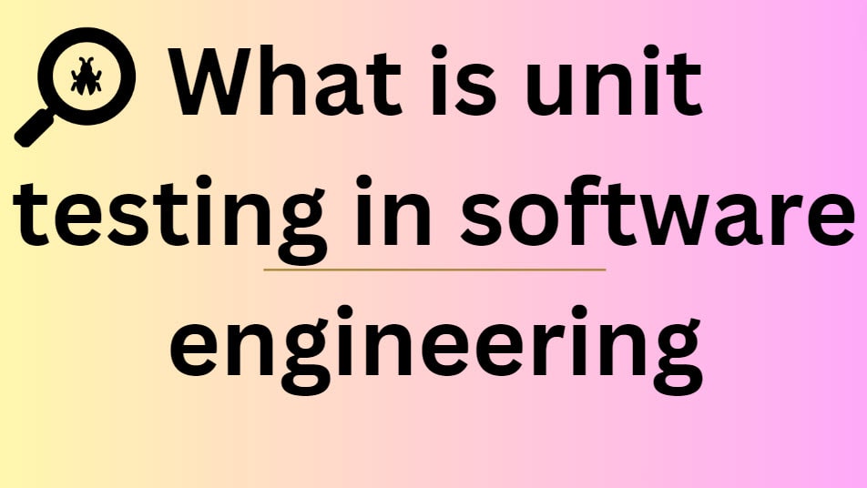 What is unit testing in software engineering