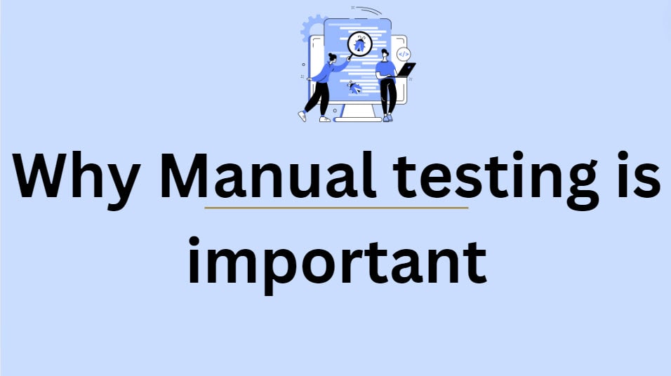 why manual testing is important