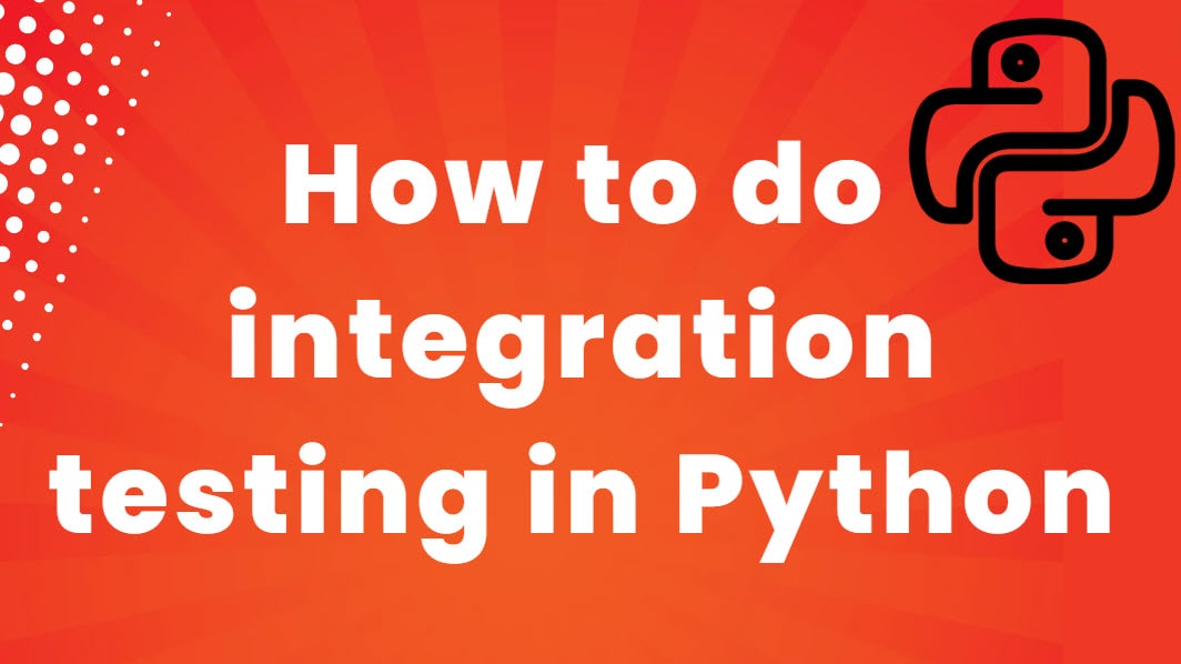 how to do integration testing in python