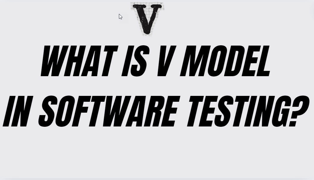 What Is V model In Software Testing?